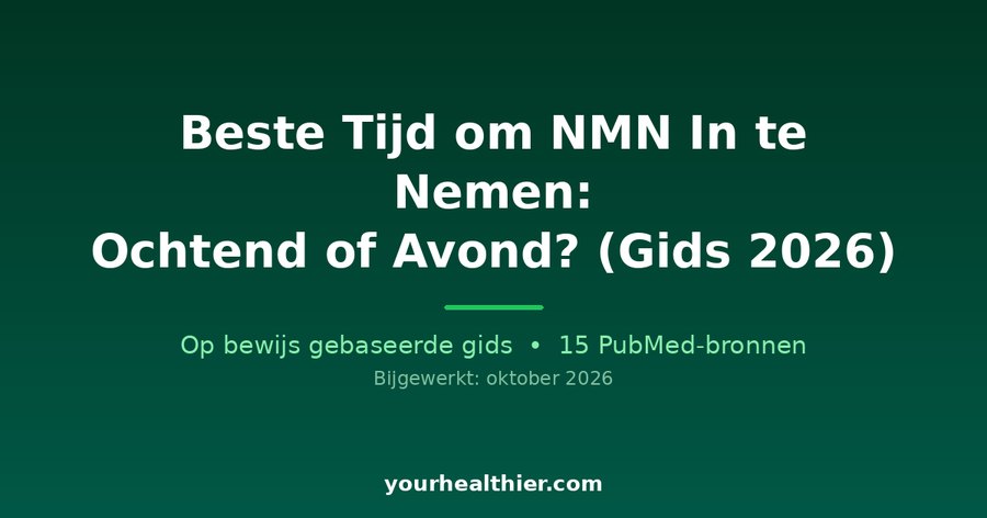 Beste Tijd om NMN In te Nemen: Ochtend of Avond? (Gids 2026)