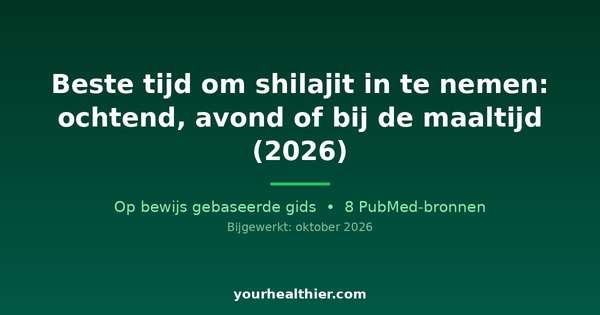 Beste tijd om shilajit in te nemen: ochtend, avond of bij de maaltijd (2026)