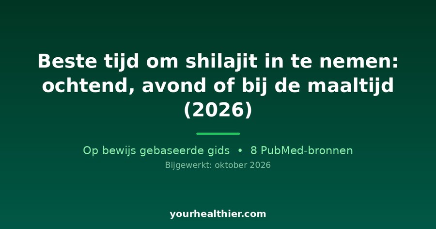 Beste tijd om shilajit in te nemen: ochtend, avond of bij de maaltijd (2026)