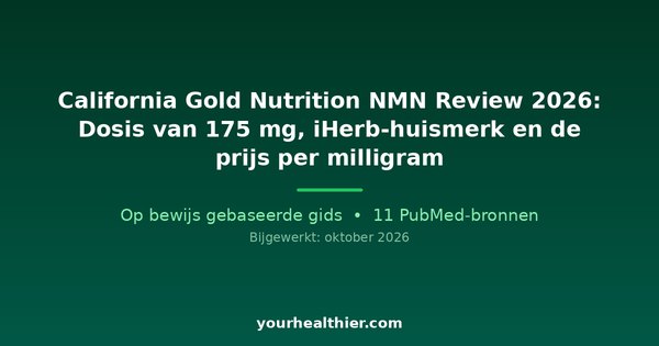 California Gold Nutrition NMN Review 2026: Dosis van 175 mg, iHerb-huismerk en de prijs per milligram