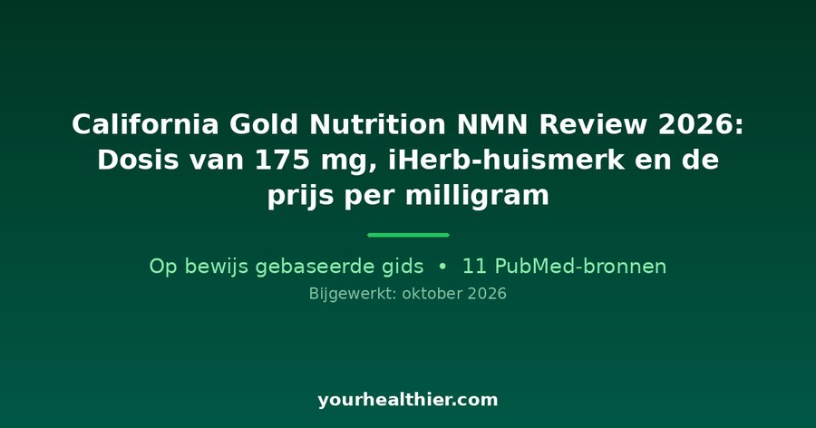 California Gold Nutrition NMN Review 2026: Dosis van 175 mg, iHerb-huismerk en de prijs per milligram