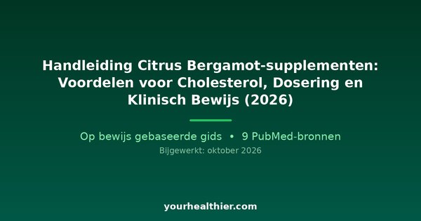 Handleiding Citrus Bergamot-supplementen: Voordelen voor Cholesterol, Dosering en Klinisch Bewijs (2026)