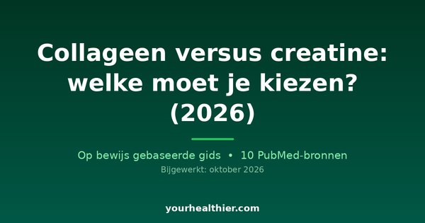 Collageen versus creatine: welke moet je kiezen? (2026)