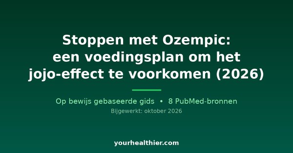 Stoppen met Ozempic: een voedingsplan om het jojo-effect te voorkomen (2026)