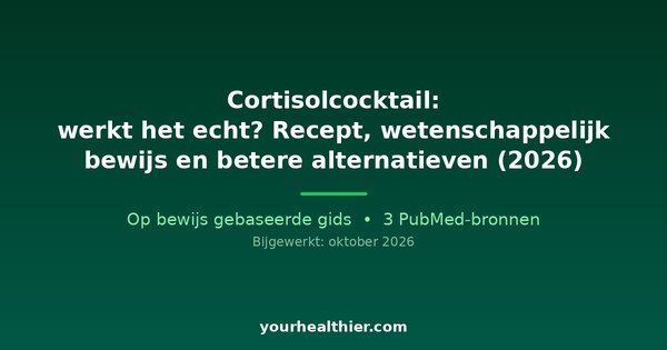 Cortisolcocktail: werkt het echt? Recept, wetenschappelijk bewijs en betere alternatieven (2026)
