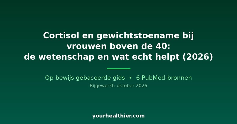 Cortisol en gewichtstoename bij vrouwen boven de 40: de wetenschap en wat echt helpt (2026)
