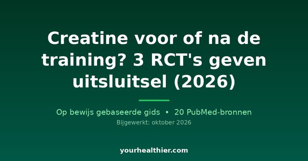 Creatine voor of na de training? 3 RCT’s geven uitsluitsel (2026)
