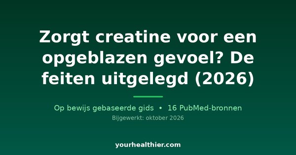 Zorgt creatine voor een opgeblazen gevoel? De feiten uitgelegd (2026)