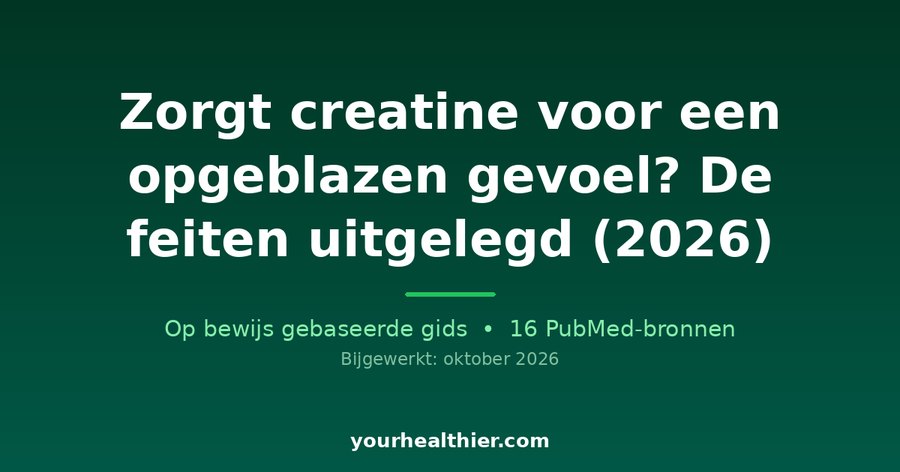 Zorgt creatine voor een opgeblazen gevoel? De feiten uitgelegd (2026)