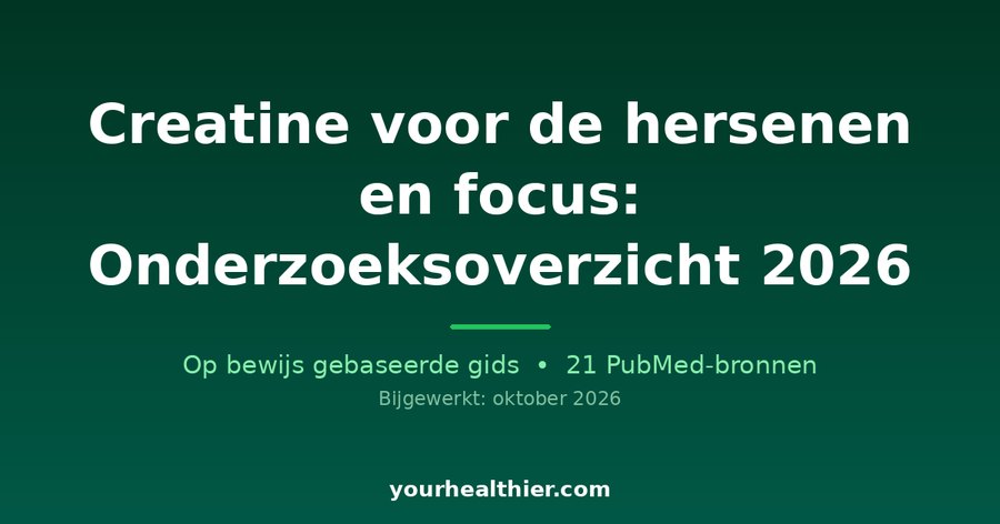 Creatine voor de hersenen en focus: Onderzoeksoverzicht 2026