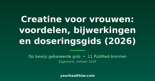 Creatine voor vrouwen: voordelen, bijwerkingen en doseringsgids (2026)