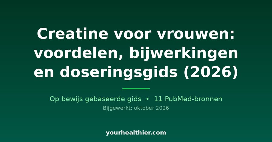 Creatine voor vrouwen: voordelen, bijwerkingen en doseringsgids (2026)
