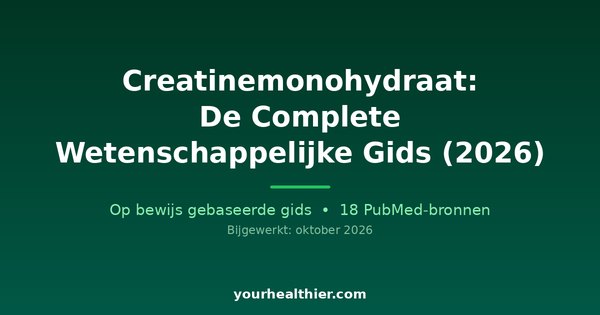 Creatinemonohydraat: De Complete Wetenschappelijke Gids (2026)