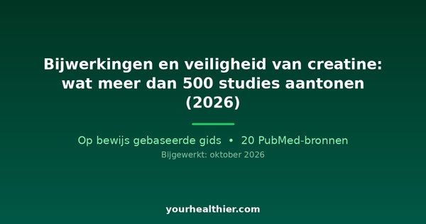 Bijwerkingen en veiligheid van creatine: wat meer dan 500 studies aantonen (2026)