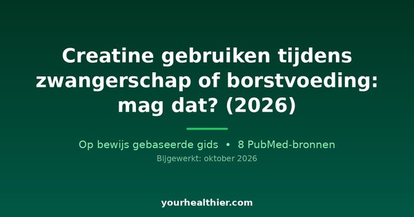 Creatine gebruiken tijdens zwangerschap of borstvoeding: mag dat? (2026)