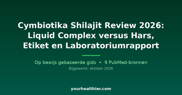 Cymbiotika Shilajit Review 2026: Liquid Complex versus Hars, Etiket en Laboratoriumrapport