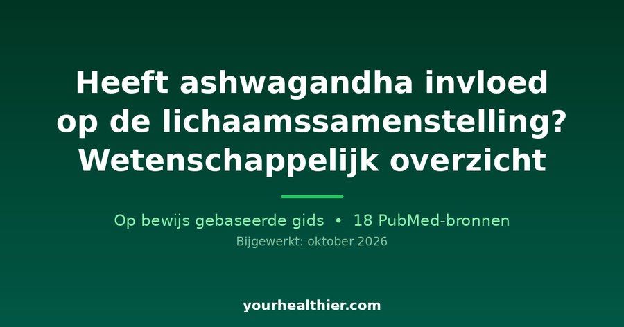 Heeft ashwagandha invloed op de lichaamssamenstelling? Wetenschappelijk overzicht