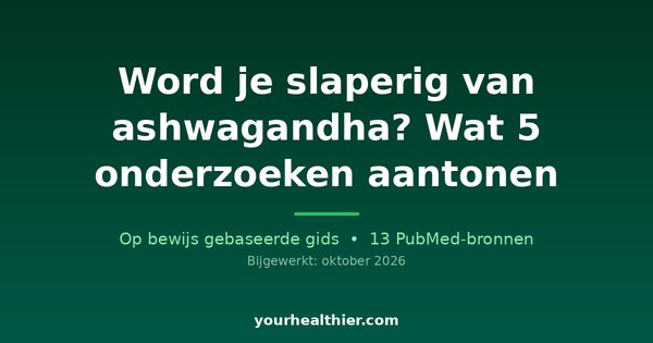 Word je slaperig van ashwagandha? Wat 5 onderzoeken aantonen
