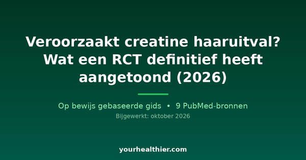 Veroorzaakt creatine haaruitval? Wat een RCT definitief heeft aangetoond (2026)