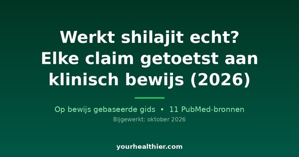 Werkt shilajit echt? Elke claim getoetst aan klinisch bewijs (2026)