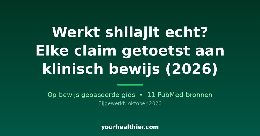 Werkt shilajit echt? Elke claim getoetst aan klinisch bewijs (2026)