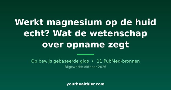 Werkt magnesium op de huid echt? Wat de wetenschap over opname zegt