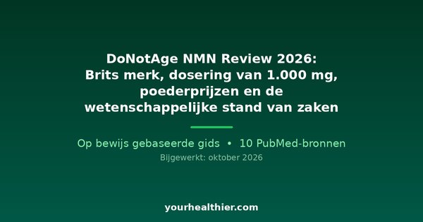 DoNotAge NMN Review 2026: Brits merk, dosering van 1.000 mg, poederprijzen en de wetenschappelijke stand van zaken