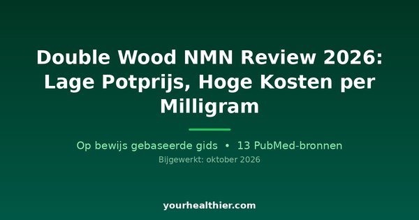 Double Wood NMN Review 2026: Lage Potprijs, Hoge Kosten per Milligram