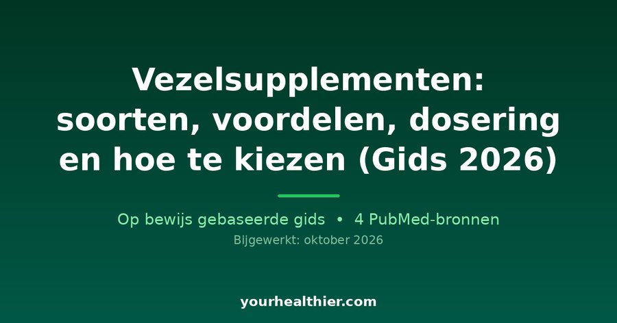 Vezelsupplementen: soorten, voordelen, dosering en hoe te kiezen (Gids 2026)
