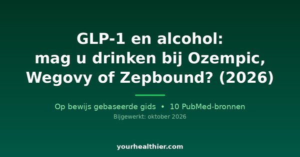GLP-1 en alcohol: mag u drinken bij Ozempic, Wegovy of Zepbound? (2026)