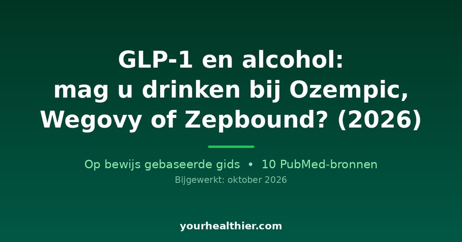 GLP-1 en alcohol: mag u drinken bij Ozempic, Wegovy of Zepbound? (2026)