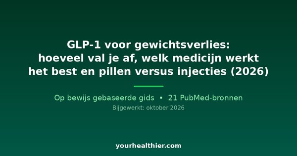 GLP-1 voor gewichtsverlies: hoeveel val je af, welk medicijn werkt het best en pillen versus injecties (2026)