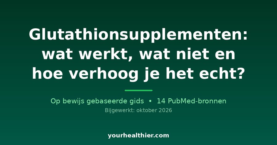 Glutathionsupplementen: wat werkt, wat niet en hoe verhoog je het echt?