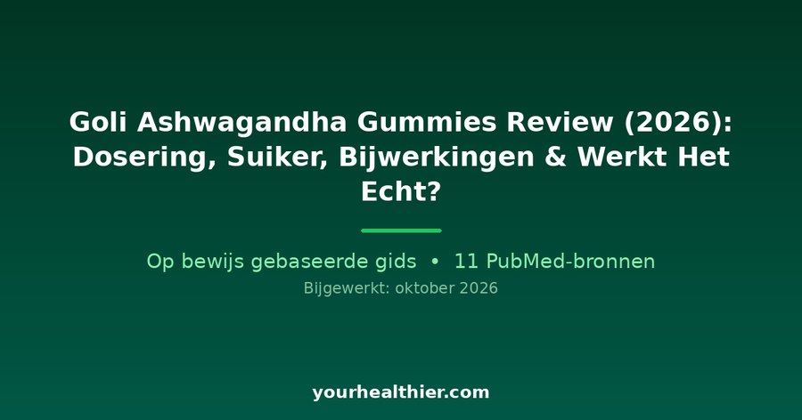 Goli Ashwagandha Gummies Review (2026): Dosering, Suiker, Bijwerkingen & Werkt Het Echt?