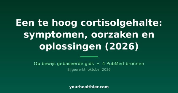 Een te hoog cortisolgehalte: symptomen, oorzaken en oplossingen (2026)