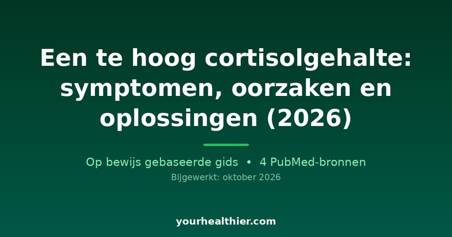 Een te hoog cortisolgehalte: symptomen, oorzaken en oplossingen (2026)