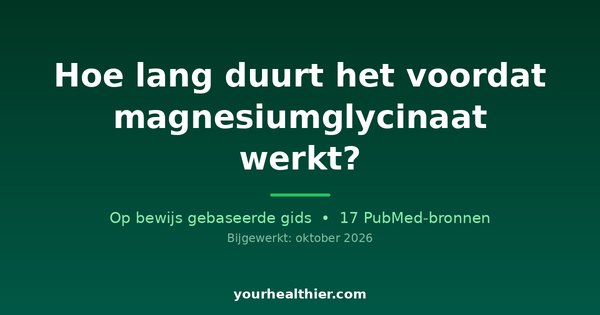 Hoe lang duurt het voordat magnesiumglycinaat werkt?