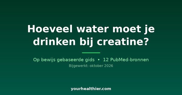 Hoeveel water moet je drinken bij creatine?