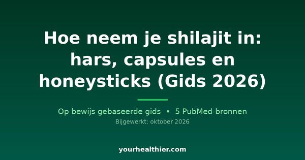 Hoe neem je shilajit in: hars, capsules en honeysticks (Gids 2026)