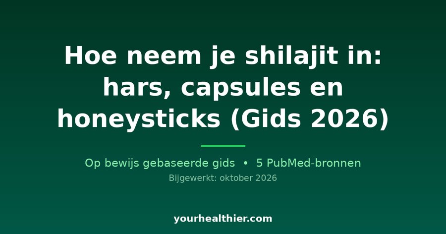 Hoe neem je shilajit in: hars, capsules en honeysticks (Gids 2026)
