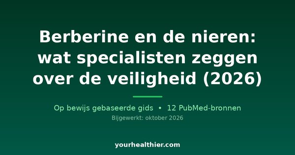 Berberine en de nieren: wat specialisten zeggen over de veiligheid (2026)