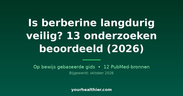 Is berberine langdurig veilig? 13 onderzoeken beoordeeld (2026)