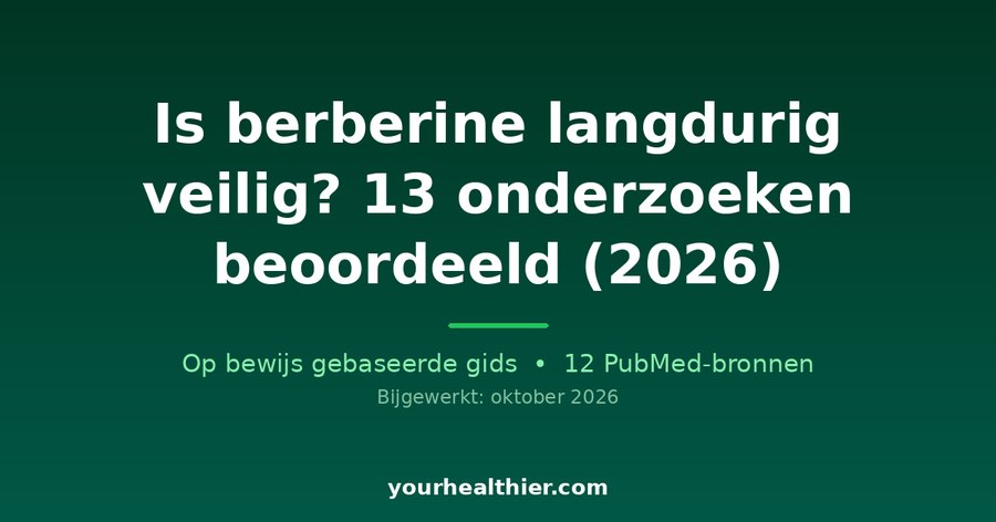 Is berberine langdurig veilig? 13 onderzoeken beoordeeld (2026)