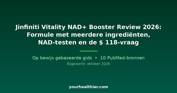 Jinfiniti Vitality NAD+ Booster Review 2026: Formule met meerdere ingrediënten, NAD-testen en de $ 118-vraag