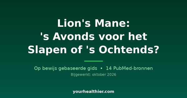 Lion’s Mane: ‘s Avonds voor het Slapen of ‘s Ochtends?
