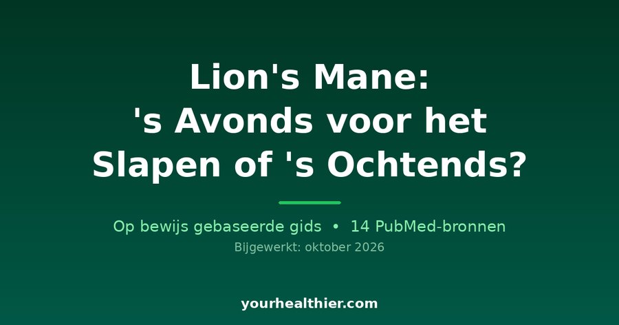 Lion’s Mane: ‘s Avonds voor het Slapen of ‘s Ochtends?