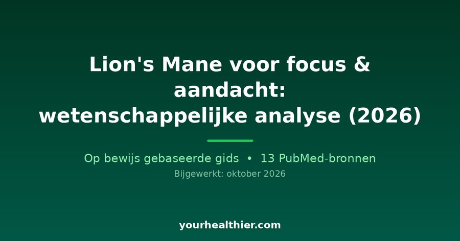 Lion’s Mane voor focus & aandacht: wetenschappelijke analyse (2026)