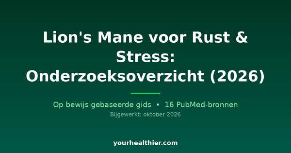 Lion’s Mane voor Rust & Stress: Onderzoeksoverzicht (2026)
