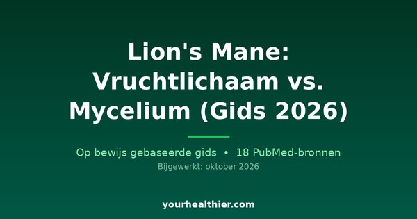 Lion’s Mane: Vruchtlichaam vs. Mycelium (Gids 2026)