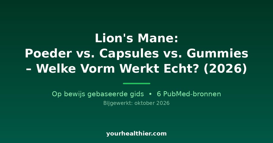 Lion’s Mane: Poeder vs. Capsules vs. Gummies – Welke Vorm Werkt Echt? (2026)